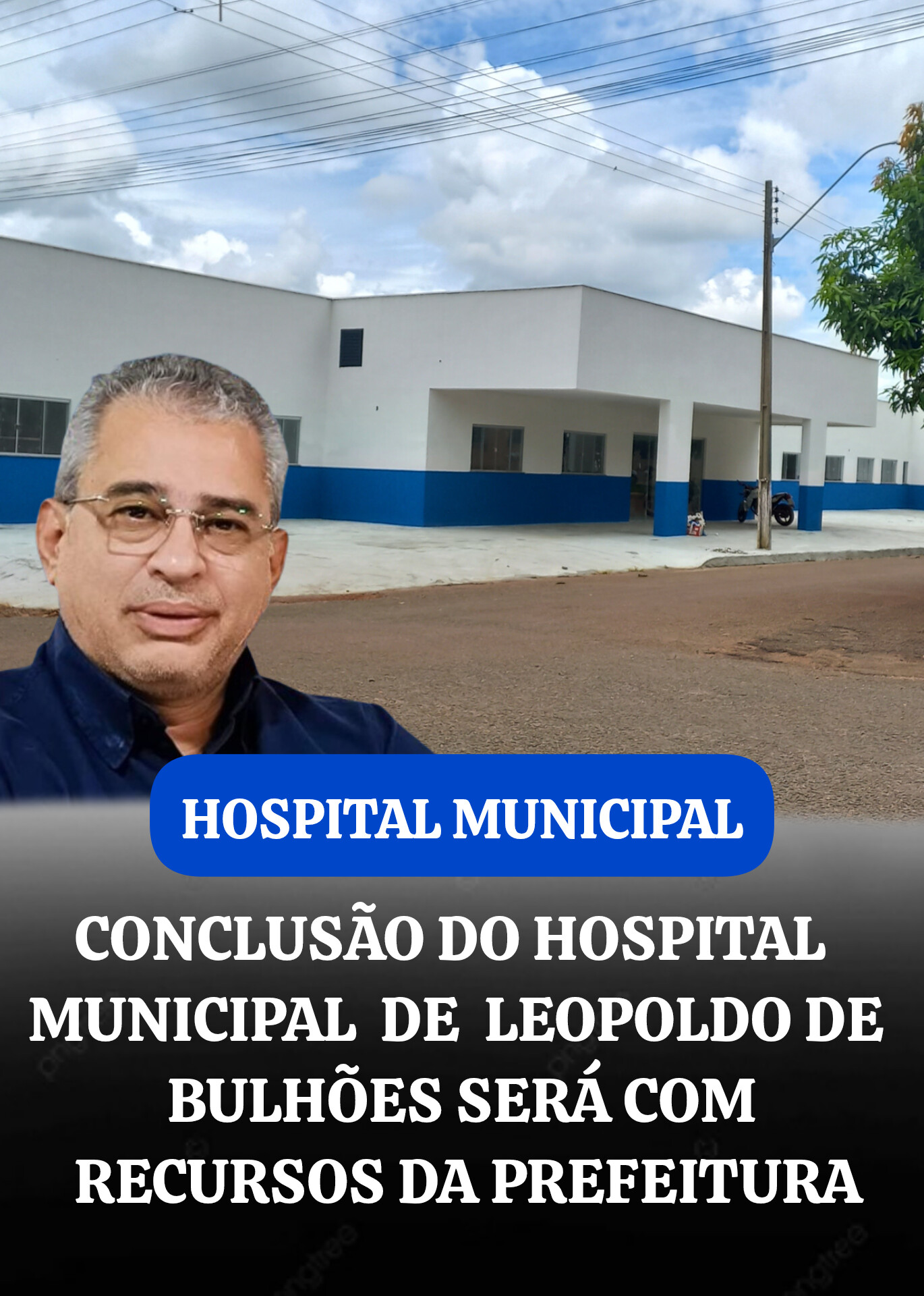 ​CONCLUSÃO DO HOSPITAL MUNICIPAL DE LEOPOLDO DE BULHÕES SERÁ COM RECURSOS DA PREFEITURA