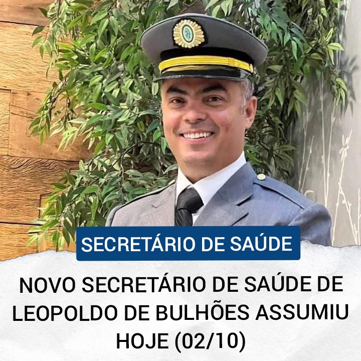 ​NOVO SECRETÁRIO DE SAÚDE DE LEOPOLDO DE BULHÕES ASSUMIU HOJE