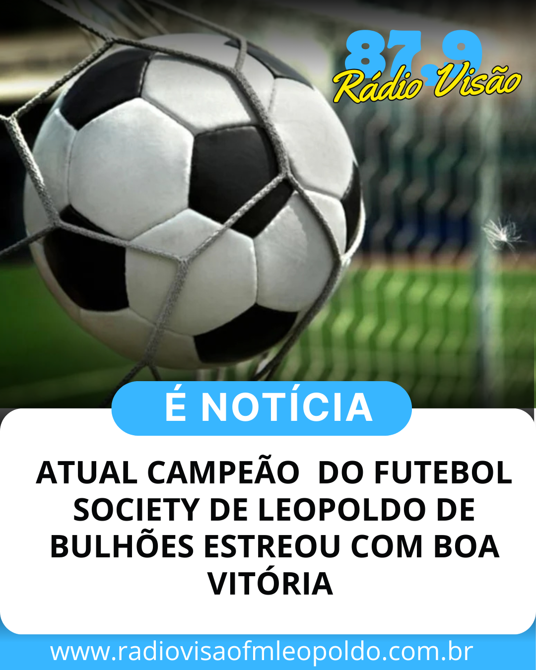 ​ATUAL CAMPEÃO DO FUTEBOL SOCIETY DE LEOPOLDO DE BULHÕES ESTREOU