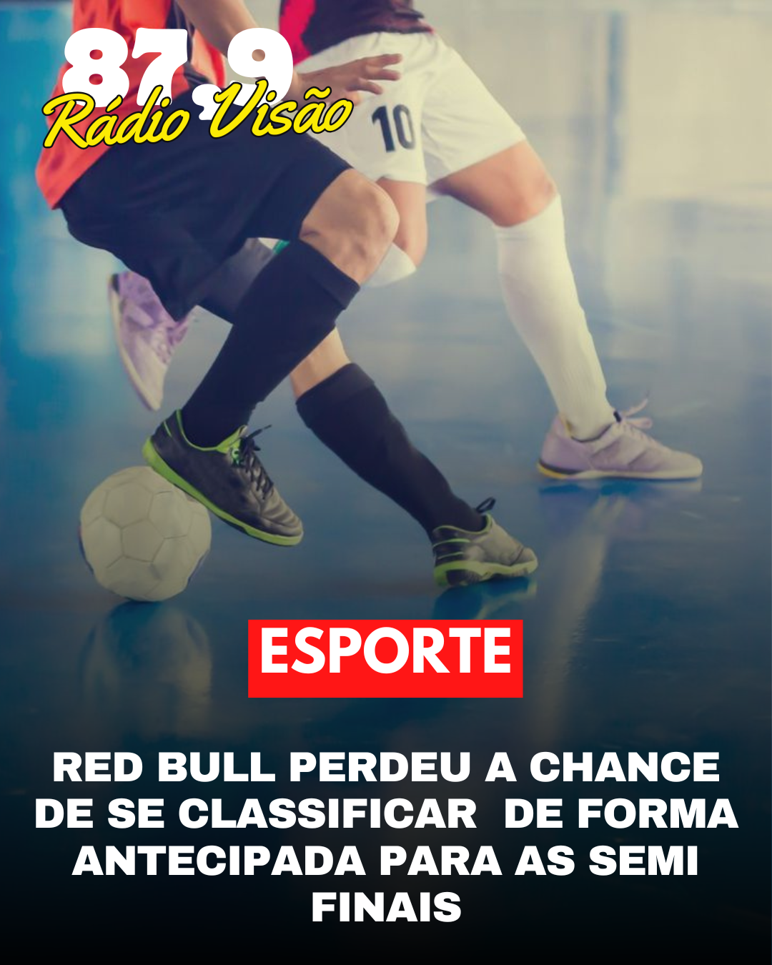 ​RED BULL PERDEU A CHANCE DE SE CLASSIFICAR DE FORMA ANTECIPADA PARA AS SEMIFINAIS DO FUTSAL DE FÉRIAS
