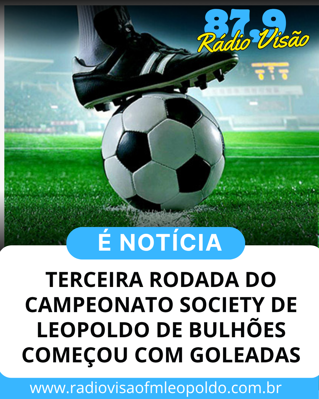 ​TERCEIRA RODADA DO CAMPEONATO SOCIETY DE LEOPOLDO DE BULHÕES COMEÇOU COM GOLEADAS E UM NOVO ARTILHEIRO