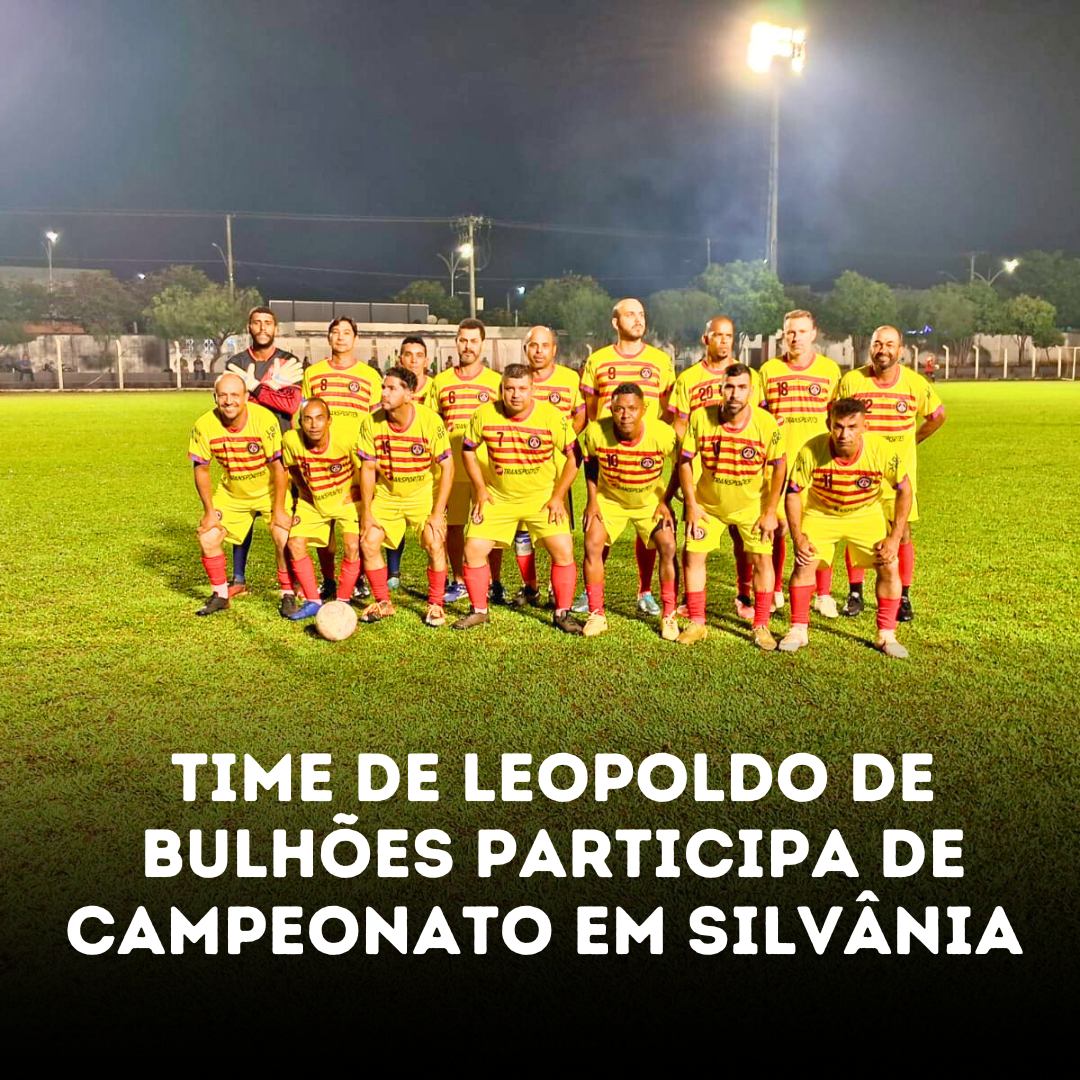 ​TIME DE LEOPOLDO DE BULHÕES PARTICIPA DE CAMPEONATO EM SILVÂNIA