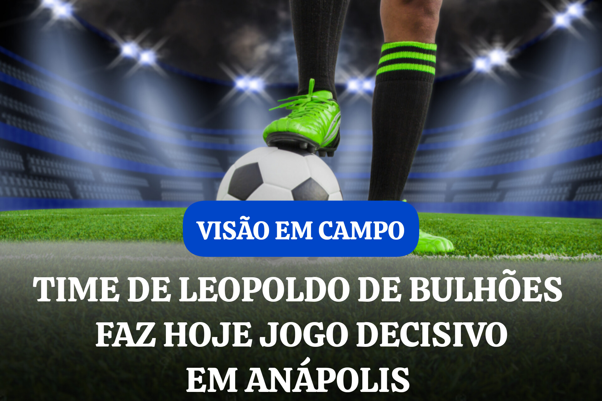 TIME DE LEOPOLDO DE BULHÕES FAZ HOJE JOGO DECISIVO EM ANÁPOLIS