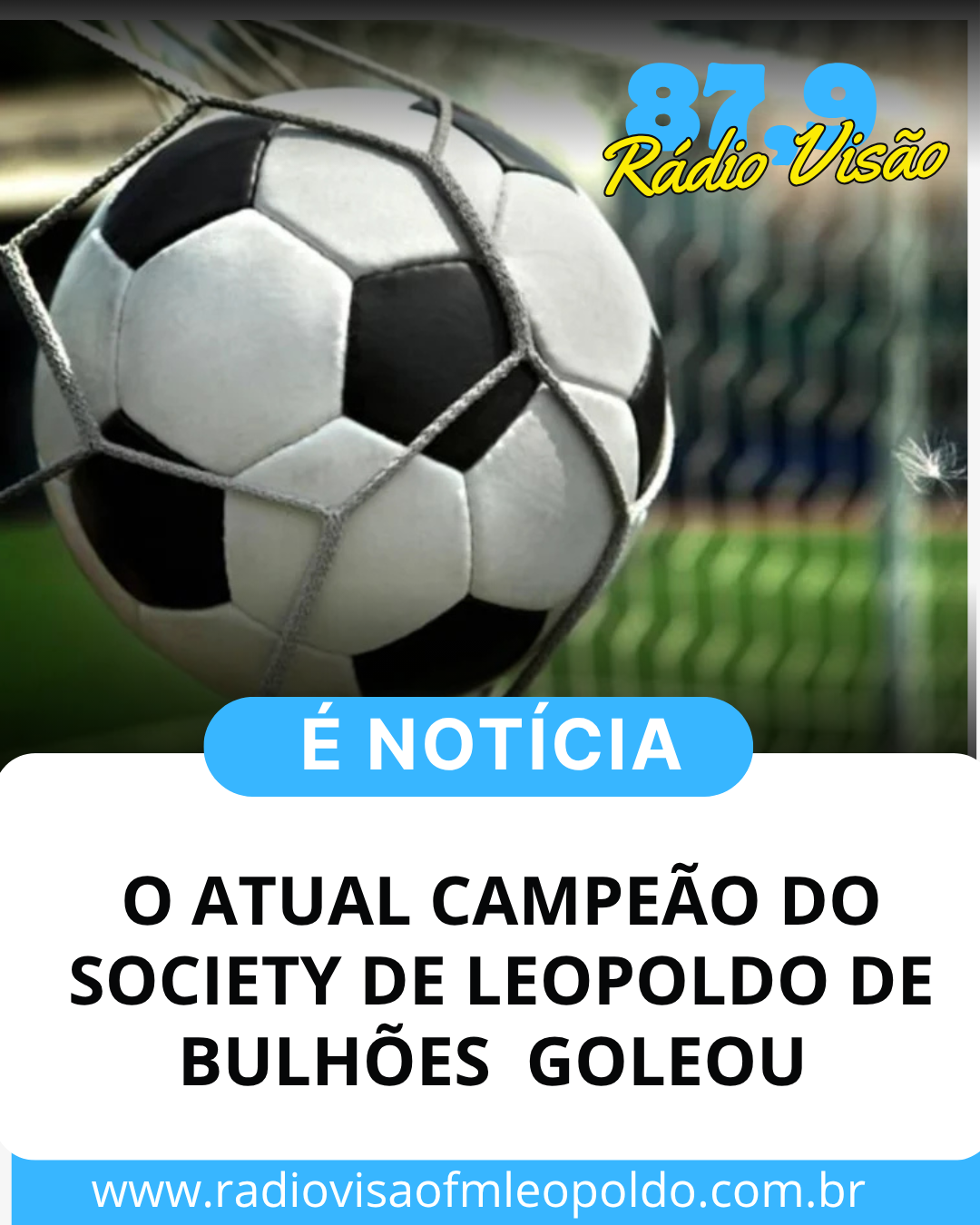 ​O ATUAL CAMPEÃO DO SOCIETY DE LEOPOLDO DE BULHÕES GOLEOU