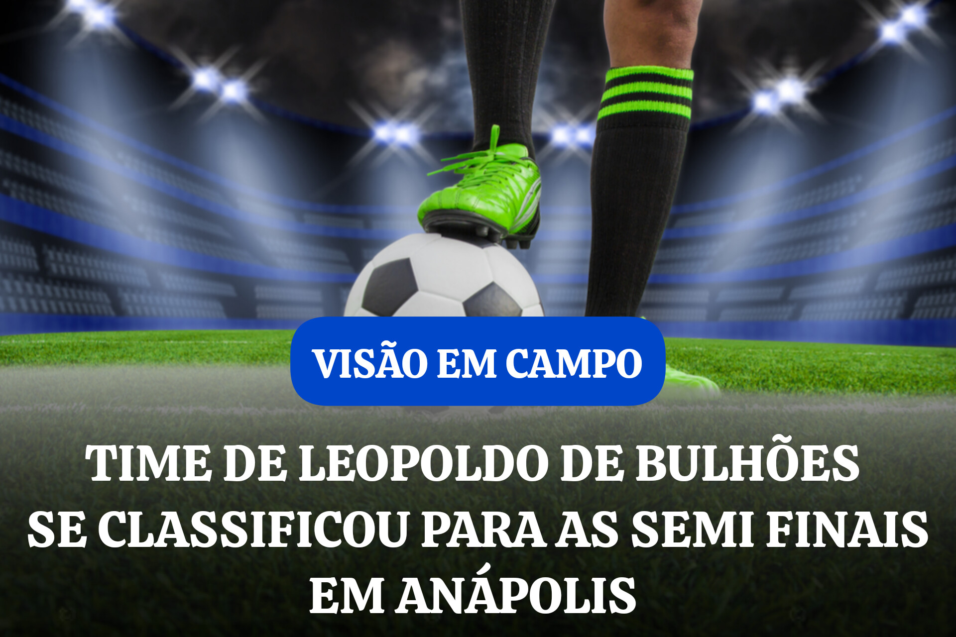 TIME DE LEOPOLDO DE BULHÕES SE CLASSIFICOU PARA AS SEMI FINAIS EM ANÁPOLIS