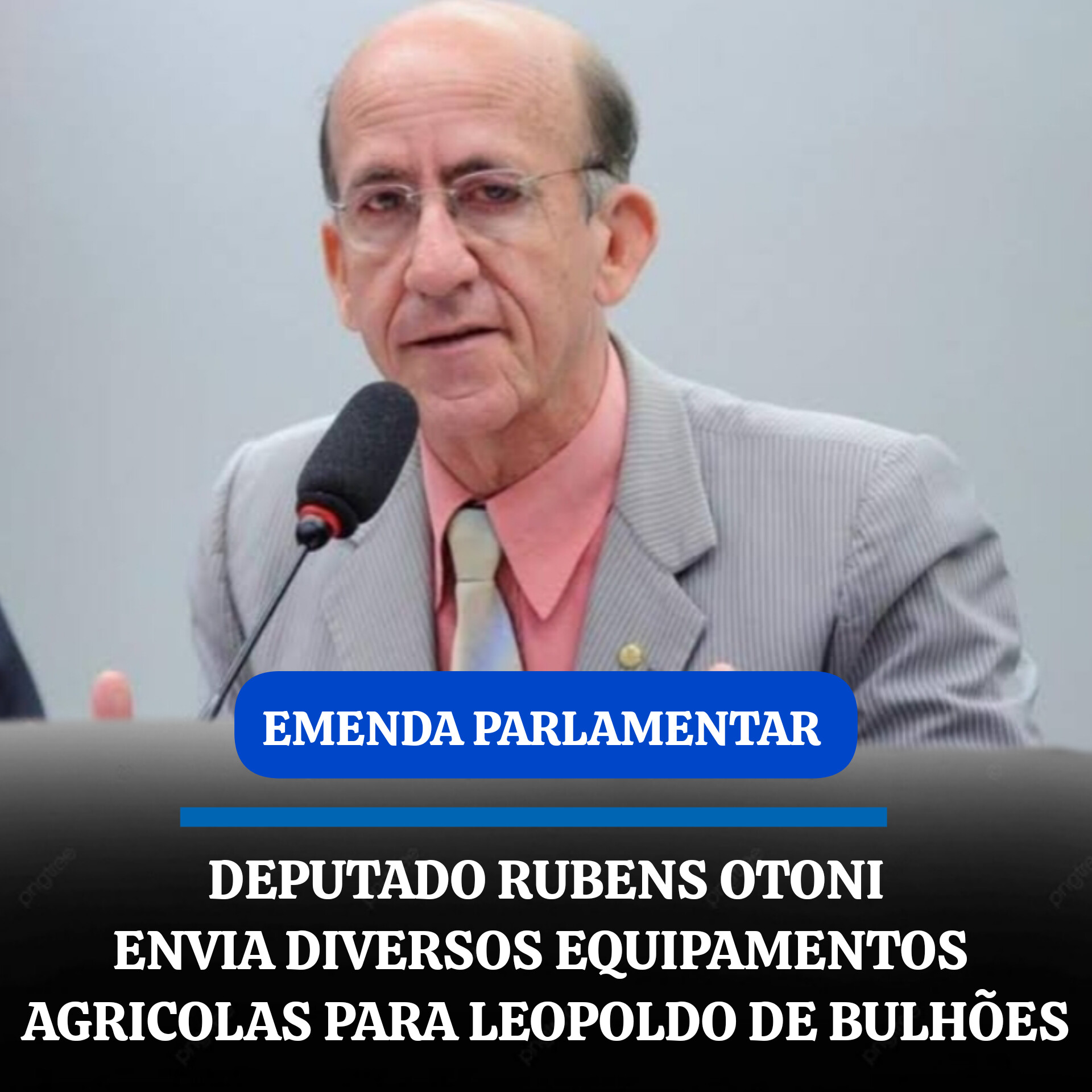 DEPUTADO RUBENS OTONI ENVIA DIVERSOS EQUIPAMENTOS AGRICOLAS PARA LEOPOLDO DE BULHÕES