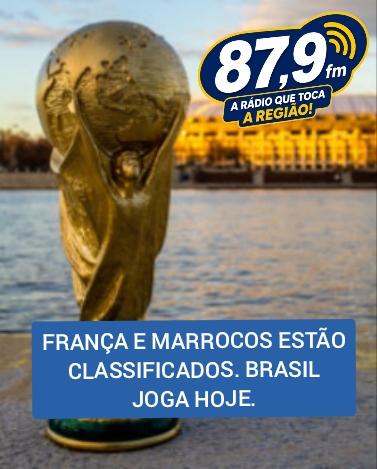 ​FRANÇA E MARROCOS ESTÃO CLASSIFICADOS. BRASIL JOGA HOJE