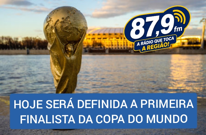 ​HOJE SERÁ DEFINIDA A PRIMEIRA FINALISTA DA COPA DO MUNDO