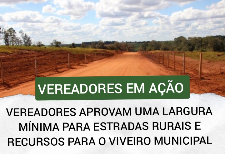 VEREADORES APROVARAM UMA LARGURA MÍNIMA PARA AS ESTRADAS RURAIS DE LEOPOLDO DE BULHÕES E RECURSOS PARA A CONSTRUÇÄO DO VIVEIRO MUNICIPAL